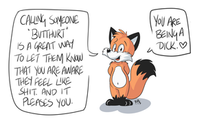 butthurt.png One of those popular internet slang terms that peeves me XP.
I occasionally post crappy little cartoons like this, along with my bollocks opinions, on twitter XP. https://twitter.com/roareyraccoon