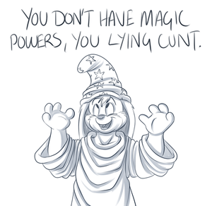 magicpowers.png Going through all my old artwork, I came across this silly thing and it amused me. If I recall correctly, it was posted on twitter, related to people who say they are psychics or have supernatural powers. A pet peeve of mine, that one XP.