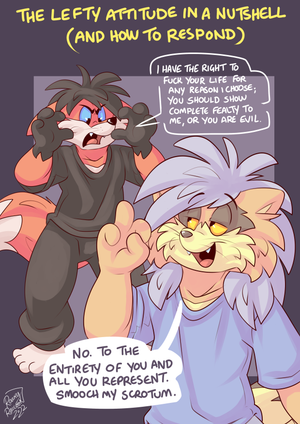 1stprin.png I despise the culture of the modern left entirely. I want to help people arm themselves against it. It starts with a first principle: they do not have the right to abuse you and demand your loyalty into the bargain. They are not arbiters of morality, they do not get to decide who deserves and doesn't deserve to have a voice. They do not have a right to anyone's silence. The fact that they will fuck with you as an individual, even if you don't know them, because they have merely perceived you and disliked you, makes them the shitty people, not you. Those who look for people to scream at are adding more filth into the world than it would have without their input.