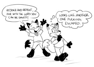  Quick doodle regarding how I feel upon hearing preaching in the street XP. Played out by cute foxes.